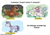 THINGS THAT DON'T EXIST: BIGFOOT FAIRIES A trilogy made by valve UNICORNS made with mematic