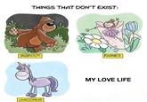 THINGS THAT DON'T EXIST: BIGFOOT FAIRIES MY LOVE LIFE UNICORNS