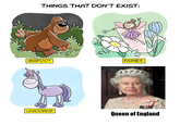 THINGS THAT DON'T EXIST: FAIRIES BIGFOOT UNICORNS Queen of England