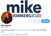 mike DOMBERG2020 Following 000 Nick Ciarelli @nickciarelli Communications intern @Mike2020. @BostonCollege grad. Lover of all things pizza. S mikebloomberg.com E Joined June 2008