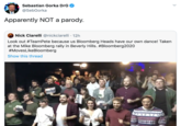 Sebastian Gorka DrG @SebGorka Apparently NOT a parody. Nick Ciarelli @nickciarelli · 12h Look out #TeamPete because us Bloomberg Heads have our own dance! Taken at the Mike Bloomberg rally in Beverly Hills. #Bloomberg2020 #MovesLikeBloomberg Show this thread mike mike