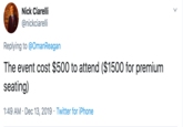 Nick Ciarelli @nickciarelli Replying to @OmanReagan The event cost $500 to attend ($1500 for premium seating) 1:49 AM · Dec 13, 2019 · Twitter for iPhone