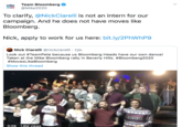 Team Bloomberg @Mike2020 mike BLOOMBERG 2020 To clarify, @NickCiarelli is not an intern for our campaign. And he does not have moves like Bloomberg. Nick, apply to work for us here: bit.ly/2PHWHP9 Nick Ciarelli @nickciarelli · 12h Look out #TeamPete because us Bloomberg Heads have our own dance! Taken at the Mike Bloomberg rally in Beverly Hills. #Bloomberg2020 #MovesLikeBloomberg Show this thread mike mike 0:09 1.8M views mike mike