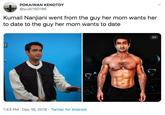 POKAIWAN KENOTDY @yudii180196 Kumail Nanjiani went from the guy her mom wants her to date to the guy her mom wants to date 2/2 1:43 PM · Dec 16, 2019 · Twitter for Android