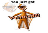You just got Vectored!