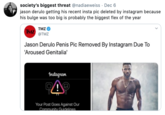 Flex society's biggest threat @nadiaeweiss · Dec 6 jason derulo getting his recent insta pic deleted by instagram because his bulge was too big is probably the biggest flex of the year TMZ TMZ @TMZ Jason Derulo Penis Pic Removed By Instagram Due To 'Aroused Genitalia' Instagram Your Post Goes Against Our Community Guidelines
