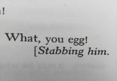 stabbing i! What, you egg [Stabbing him.