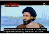 Tramdated by KMKI-I MEMRI-TV ZPotcalCompassMemes He is even worse than acentristhe is - may Allah forgive me for uttering this word - an unflaired