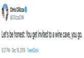Chris Cillizza @CillizzaCNN Let's be honest: You get invited to a wine cave, you go. 9:27 PM · Dec 19, 2019 · TweetDeck
