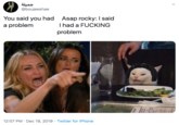 جميلة @boujeeshae Asap rocky:I said Thad a F------ You said you had a problem problem 12:07 PM · Dec 19, 2019 · Twitter for iPhone