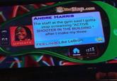 TheSlap.com ANDRE HARRIS The staff at the gym said I gotta stop screaming "ACTIVE SHOOTER IN THE BUILDING after I make my three %3D Pro UPDATE FEELING:Like LeBron *: Frends Home vougn TOURns