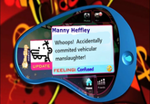 Photoa Manny Heffley Whoops! Accidentally commited vehicular manslaughter! UPDATE FEELING: Confused Home Frienda TheSlap 31BON
