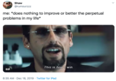 Shaw @rumourzzz me: *does nothing to improve or better the perpetual problems in my life* This is how win. GIF 6:35 AM · Dec 18, 2019 · Twitter for iPad