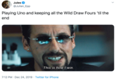 Jules @Julian_Epp Playing Uno and keeping all the Wild Draw Fours 'til the end This is how I win. 7:12 PM · Dec 24, 2019 · Twitter for iPhone