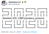 Estefanía C.P. @transbOrder BORDER GAL ||| Abolish ICE, CBP,borders, prisons |||| 9:08 AM · Dec 21, 2019 · Twitter for iPhone