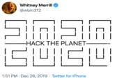 Whitney Merrill @wbm312 | | ||||| || -HACK THE PLANET- 1:51 PM · Dec 26, 2019 · Twitter for iPhone