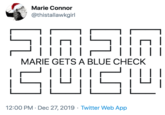 Marie Connor @thistallawkgirl Un inSh I||| | | || MARIE GETS A BLUE CHECK 12:00 PM · Dec 27, 2019 · Twitter Web App