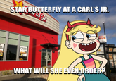 STAR BUTTERFLY AT A CARL'S JR. MALS WHAT WILL SHE EVEN ORDER?