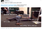 denise x @horanxcontrol Page 364 of 365 and still 0/5 #ArtistOfTheYearHMA One Direction #GlobalArtistHMA One Direction im good. im fine just leave me here im alright it's ok Really it's okay 1:25 AM · Dec 30, 2014 · Twitter for iPad