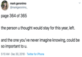 mark geronimo @markgeronimo_ page 364 of 365 the person u thought would stay for this year, left. and the one you've never imagine knowing, could be so important to u. 5:10 AM · Dec 30, 2018 · Twitter for iPhone