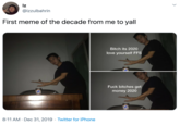Iz @izzulbahrin First meme of the decade from me to yall Bitch its 2020 love yourself FFS F--- bitches get money 2020 8:11 AM · Dec 31, 2019 · Twitter for iPhone