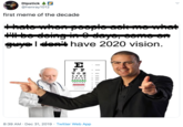 Dipstick AO @henray1012 first meme of the decade thato whon poople ackmo what # be doing in 0 dlayo, como on gye I den't have 2020 vision. 2020 2070 LPED PECFD 20 EDFCZ? TELOPZD 2026 DEFFOTSO 20 8:39 AM · Dec 31, 2019 · Twitter Web App