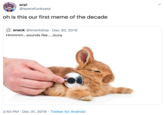 arp! @spacefunkyarp oh is this our first meme of the decade snack @snackalop · Dec 30, 2019 Hmmmm...sounds like...buny 2:40 PM · Dec 31, 2019 · Twitter for Android