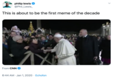 philip lewis @Phil Lewis_ This is about to be the first meme of the decade From CNN 6:44 AM · Jan 1, 2020 · Echofon