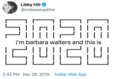 Libby Hill @midwestspitfire |I||| i'm barbara walters and this is 2:42 PM · Dec 28, 2019 · Twitter Web App