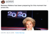 Lee Radziwill @RadziwillLee Barbara Walters has been preparing for this moment her entire life. 20/20 2:44 PM · Dec 31, 2019 · Twitter Web App