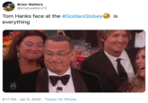 Brian Walters @brianwalters72 Tom Hanks face at the #GoldenGlobes everything is LIVE ఆల 8:11 PM · Jan 5, 2020 · Twitter for iPhone