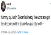 Kae O @ifyouseekkae Yummy by Justin Bieber is already the worst song of the decade and the dcade has just started - 12:30 AM · Jan 6, 2020 · Twitter for iPhone