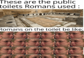 These are the public toilets Romans used : Romans on the toilet be like: