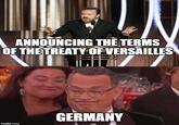 AANNOUNCING THẾ TERMS OF THE TREATY OF VERSAILLES GERMANY imgflip.com