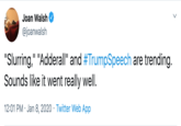 Joan Walsh @joanwalsh "Slurring," "Adderall" and #TrumpSpeech are trending. Sounds like it went really well. IL|| 12:01 PM · Jan 8, 2020 · Twitter Web App