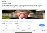 CNM @CNMneews Breaking: John Bolton has been hospitalized after his erection from the Iran news lasted more than 4 hours. Secular Talk and 6 others 1:52 AM · Jan 3, 2020 · Twitter for iPhone 9.7K Likes 2.3K Retweets 9.