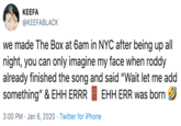 KEEFA @KEEFABLACK we made The Box at 6am in NYC after being up all night, you can only imagine my face when roddy already finished the song and said "Wait let me add something" & EHH ERRR EHH ERR was born 3:00 PM · Jan 6, 2020 · Twitter for iPhone