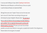 In case you were holding out: hope, dashed. Speaking to Inside Gamer, Pokemon boss Junichi Masuda re-confirmed that yes, there are no plans to add the National Pokedex into Sword and Shield. Although there were some "maybes" thrown out since the news came back in June at E3, Game Freak is now sticking to their guns and eliminating the prospect altogether. Masuda states: "We now have no plans to make the Pokemon that are missing in the Galar Pokedex in- game available. That is an approach that we want to continue with Pokemon games in the future. Of course, up to now it has not been possible to encounter every Pokemon in every game, so people had to transfer it from old games via Pokemon Bank to the new game, for example."