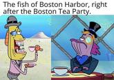 The fish of Boston Harbor, right after the Boston Tea Party.
