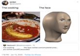 Meme man jordan @jrdnlzbthh The cooking The face *8alem¢ @badmonsalem · 1h the cooking pic.twitter.com/KCzewzxdk3 the face twitter.com/whykeldric/sta.. 1:18 PM · Jan 13, 2020 · Twitter for iPhone