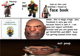 heavy yes look at this cool medi meme i found on face book medic, this is mega cringe. also, facebook is very gay site because lizard is own it. i am I need a phone with 500% battery.. gona bot report ur(YOUR) account and you are gonna ban. get ROASTED and REKT. have fun getting banned bitch noob. eat poop