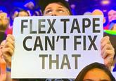 FLEX TAPE CAN'T FIX THAT