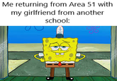 Me returning from Area 51 with my girlfriend from another school: