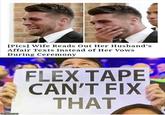 [Pics] Wife Reads Out Her Husband's Affair Texts Instead of Her Vows During Ceremony FLEX TAPE CAN'T FIX THAT imgflip.com