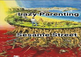Lazy Parenting Sesame Street