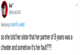 Sai 7 @ActualJHS Replying to @AITA_reddit so she told her sister that her partner of 8 years was a cheater and somehow it's her fault???