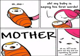 oh! my baby is saying his first words! m..mo - MOTHER oh no, his words were too big and are squishing my panel ow oof