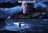 Microsoft I'm sorry, little one. Microsoft Windows 7