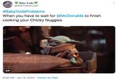 Baby Yoda @StarTrekkinJedi #BabyYodaProblems When you have to wait for @McDonalds to finish cooking your Chicky Nuggies GIF 9:06 AM · Jan 14, 2020 · Twitter for iPad