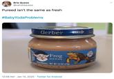 Brie Queso @candidqueso Pureed isn't the same as fresh #BabyYodaProblems Gerber Ga OPEN Frog Chi 50-F and Gravy Gerber, NET WT 2.5 OZ (719) 12:09 AM · Jan 14, 2020 · Twitter for Android